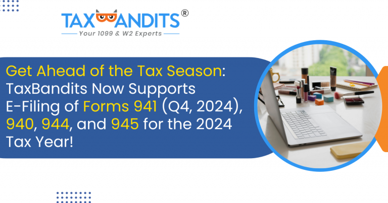 TaxBandits Now Supports E-Filing of Forms 941 (Q4, 2024), 940, 944, and 945 for 2024 Tax Year